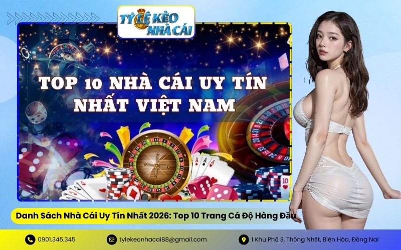 Danh Sách Nhà Cái Uy Tín Nhất 2026: Top 10 Trang Cá Độ Hàng Đầu