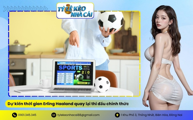 Dự kiến thời gian Erling Haaland quay lại thi đấu chính thức