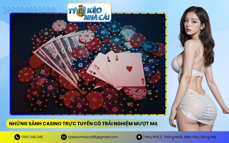 Những sảnh Casino trực tuyến có trải nghiệm mượt mạ