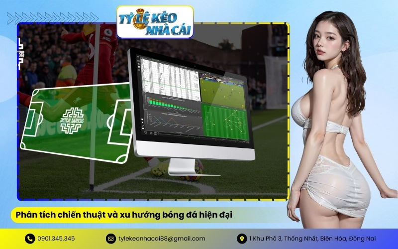Phân tích chiến thuật và xu hướng bóng đá hiện đại