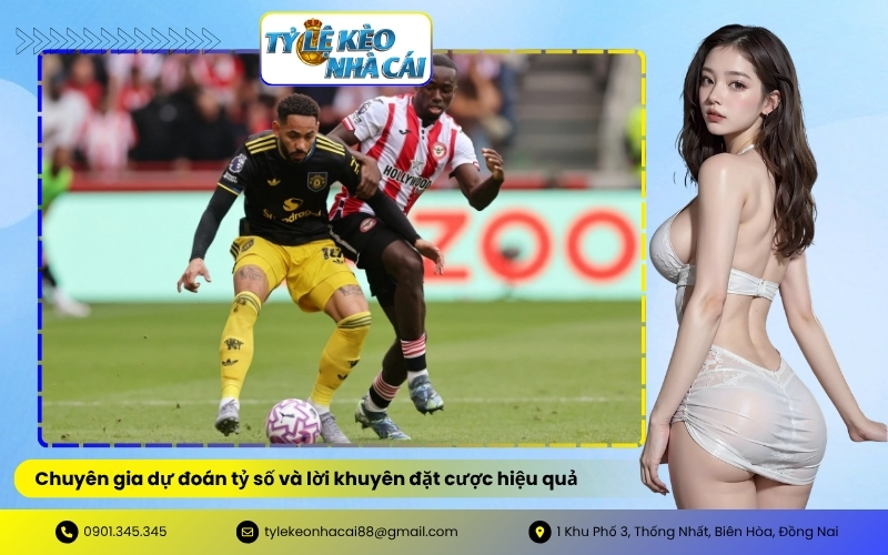 Chuyên gia dự đoán tỷ số và lời khuyên đặt cược hiệu quả